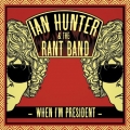 Ian Hunter and The Rant Band - When I'm President